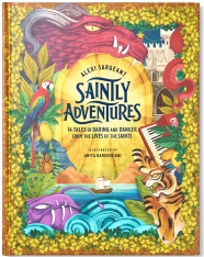 Saintly Adventures: 14 Tales of Daring and Danger from the Lives of the Saints